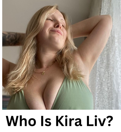 Kira Liv: Uncover Her Journey to Fame and Success